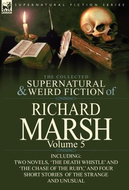 The Collected Supernatural and Weird Fiction of Richard Marsh