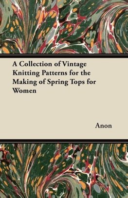 A Collection of Vintage Knitting Patterns for the Making of Spring Tops for Women