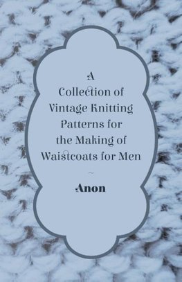 A Collection of Vintage Knitting Patterns for the Making of Waistcoats for Men