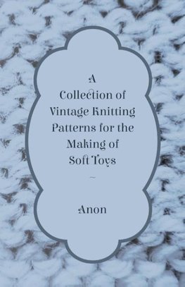 Anon: Collection of Vintage Knitting Patterns for the Making