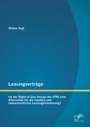 Leasingverträge: Ist der Right-of-Use-Ansatz der IFRS eine Alternative für die handels-und steuerrechtliche Leasingbilanzierung?