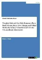 Naughty Girls and Gay Male Romance/Porn: Slash Fiction, Boys' Love Manga, and Other Works by Female "Cross-Voyeurs" in the U.S. Academic Discourses