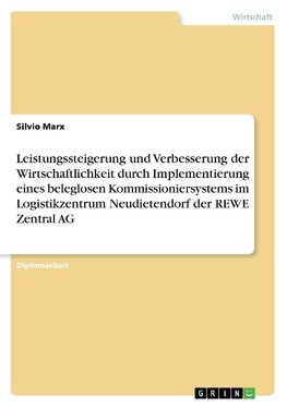 Leistungssteigerung und Verbesserung der Wirtschaftlichkeit durch Implementierung eines beleglosen Kommissioniersystems im Logistikzentrum Neudietendorf der REWE Zentral AG