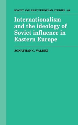 Internationalism and the Ideology of Soviet Influence in Eastern             Europe