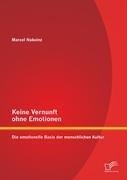 Keine Vernunft ohne Emotionen: Die emotionelle Basis der menschlichen Kultur