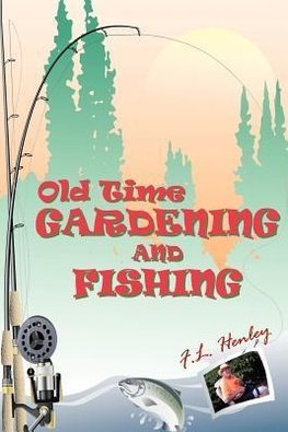 Old Time Gardening and Fishing