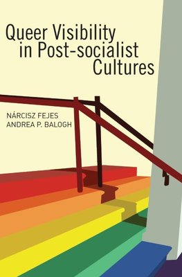 Queer Visibility in Post-Socialist Cultures