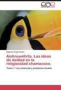 Aishnuwéhrta. Las ideas de deidad en la religiosidad chamacoco.