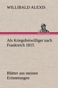 Als Kriegsfreiwilliger nach Frankreich 1815