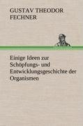 Einige Ideen zur Schöpfungs- und Entwicklungsgeschichte der Organismen