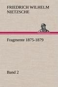 Fragmente 1875-1879, Band 2