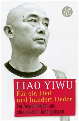 Liao Yiwu: Für ein Lied und hundert Lieder