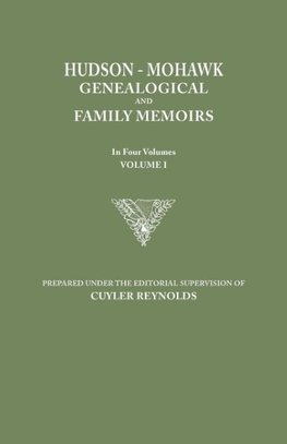 Hudson-Mohawk Genealogical and Family Memoirs. in Four Volumes. Volume I