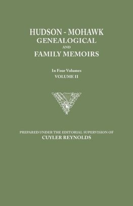 Hudson-Mohawk Genealogical and Family Memoirs. in Four Volumes. Volume II