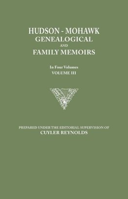 Hudson-Mohawk Genealogical and Family Memoirs. in Four Volumes. Volume III