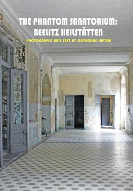 The Phantom Sanatorium: Beelitz Heilstätten