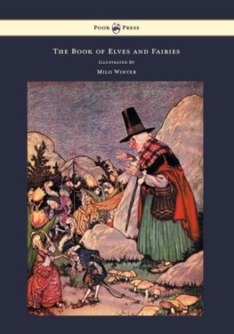 The Book of Elves and Fairies - For Story Telling and Reading Aloud and for the Children's Own Reading - Illustrated by Milo Winter