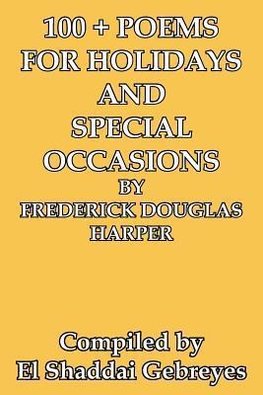 100 + Poems for Holidays and Special Occasions by Frederick Douglas Harper