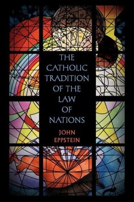 The Catholic Tradition of the Law of Nations