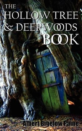 The Hollow Tree and Deep Woods Book, Being a New Edition in One Volume of the Hollow Tree and in the Deep Woods with Several New Stories and Pictures