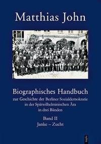 Biographisches Handbuch zur Geschichte der Berliner Sozialdemokratie in der Spätwilhelminischen Ära in drei Bänden / Biographisches Handbuch zur Geschichte der Berliner Sozialdemokratie in der Spätwilhelminischen Ära