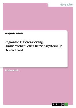 Regionale Differenzierung landwirtschaftlicher Betriebssysteme in Deutschland