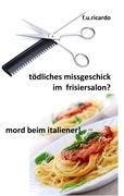 Tödliches Missgeschick im Frisiersalon? und Mord beim Italiener!