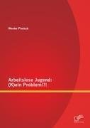 Arbeitslose Jugend: (K)ein Problem!?!