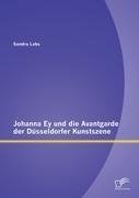 Johanna Ey und die Avantgarde der Düsseldorfer Kunstszene