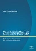 Unternehmensnachfolge - ein Karriereziel für Studierende?: Studie der beruflichen Intention von Österreichs Hochschülern