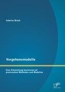 Vorgehensmodelle: Eine Entwicklung basierend auf praxisnahen Methoden und Modellen