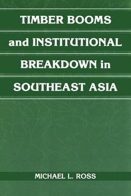 Timber Booms and Institutional Breakdown in Southeast Asia