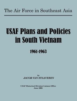 USAF Plans and Policies in South Vietnam, 1961-1963