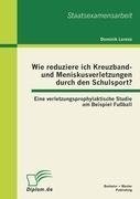 Wie reduziere ich Kreuzband- und Meniskusverletzungen durch den Schulsport? Eine verletzungsprophylaktische Studie am Beispiel Fußball