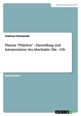 Platons "Philebos" - Darstellung und Interpretation des Abschnitts 38a - 41b