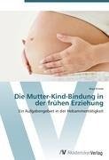 Die Mutter-Kind-Bindung in der frühen Erziehung