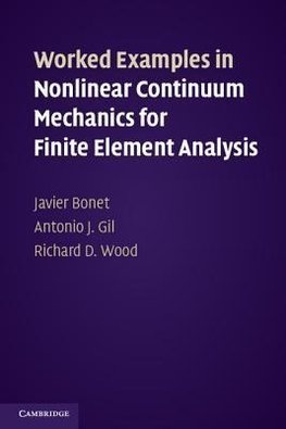 Bonet, J: Worked Examples in Nonlinear Continuum Mechanics f