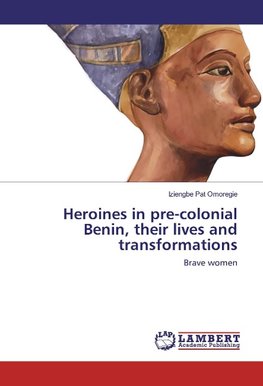 Heroines in pre-colonial Benin, their lives and transformations