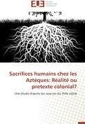 Sacrifices humains chez les Aztéques: Réalité ou pretexte colonial?