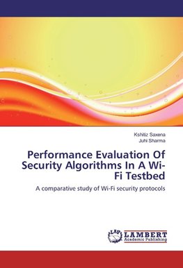 Performance Evaluation Of Security Algorithms In A Wi-Fi Testbed