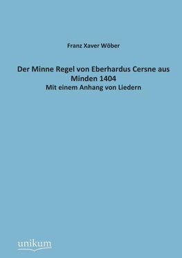 Der Minne Regel von Eberhardus Cersne aus Minden 1404