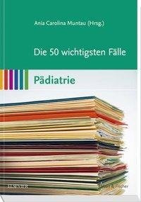 Die 50 wichtigsten Fälle Pädiatrie