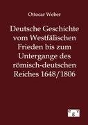 Deutsche Geschichte vom Westfälischen Frieden bis zum Untergange des römisch-deutschen Reiches 1648/1806