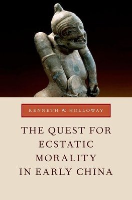 Holloway, K: Quest for Ecstatic Morality in Early China