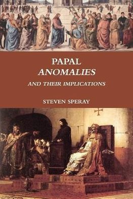 PAPAL ANOMALIES AND THEIR IMPLICATIONS