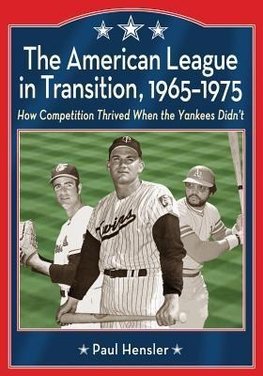 Hensler, P:  The American League in Transition, 1965-1975