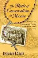 Smith, B:  The Roots of Conservatism in Mexico