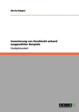 Inszenierung von Geschlecht anhand ausgewählter Beispiele