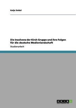 Die Insolvenz der Kirch Gruppe und ihre Folgen für die deutsche Medienlandschaft