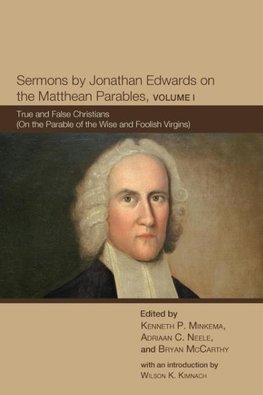 Sermons by Jonathan Edwards on the Matthean Parables, Volume I